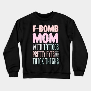 F-BOMB Mom with Tattoos Pretty Eyes and Thick Thighs Crewneck Sweatshirt